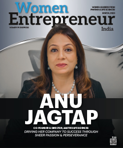 Anu Jagtap: Driving Her Company To Success Through Sheer Passion & Perseverance