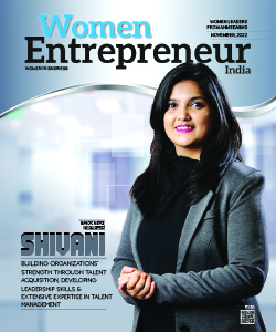 Shivani: Building Organizations’ Strength Through Talent Acquisition, Developing Leadership Skills & Extensive Expertise In Talent Management